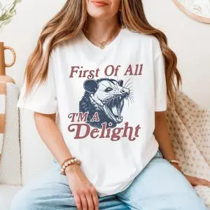 First Of All I'm A Delight Possum T-Shirt 11 First Of All Im A Delight Possum T Shirt 5 1.jpg