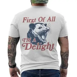 First Of All I'm A Delight Possum T-Shirt 12 First Of All Im A Delight Possum T Shirt 6 1.jpg