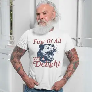 First Of All I'm A Delight Possum T-Shirt 13 First Of All Im A Delight Possum T Shirt 7 1.jpg