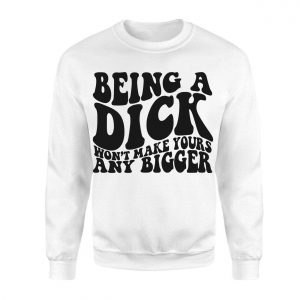 Funny Being a Dick Sarcastic Quote Graphic T Shirt 3 1.jpg