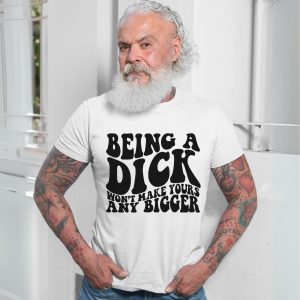 Funny Being a Dick Sarcastic Quote Graphic T Shirt 7 1.jpg