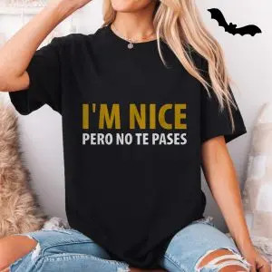 Funny Bilingual I'm Nice Pero No Te Pases T-Shirt 11 Funny Bilingual Im Nice Pero No Te Pases T Shirt 5 1.jpg