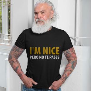 Funny Bilingual Im Nice Pero No Te Pases T Shirt 7 1.jpg