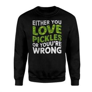 Funny Either You Love Pickles Or Youre Wrong T Shirt 3 1.jpg