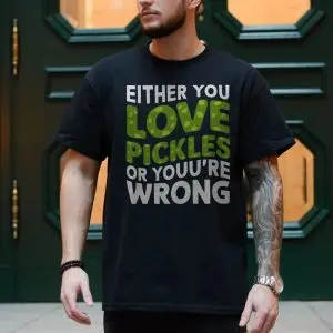 Funny Either You Love Pickles Or You're Wrong T-Shirt 10 Funny Either You Love Pickles Or Youre Wrong T Shirt 4 1.jpg