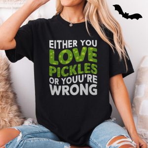 Funny Either You Love Pickles Or Youre Wrong T Shirt 5 1.jpg