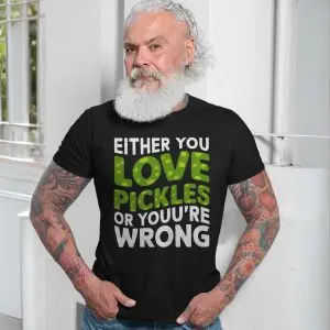Funny Either You Love Pickles Or You're Wrong T-Shirt 13 Funny Either You Love Pickles Or Youre Wrong T Shirt 7 1.jpg
