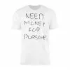 Funny Need Money For Porsche T-Shirt 14 Funny Need Money For Porsche T Shirt 1 1.jpg