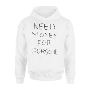 Funny Need Money For Porsche T Shirt 2 1.jpg