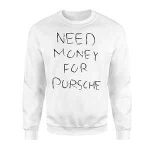 Funny Need Money For Porsche T Shirt 3 1.jpg