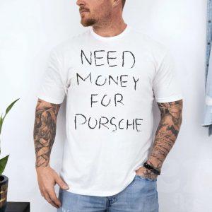 Funny Need Money For Porsche T Shirt 4 1.jpg