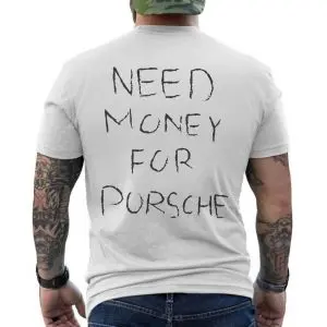 Funny Need Money For Porsche T-Shirt 12 Funny Need Money For Porsche T Shirt 6 1.jpg