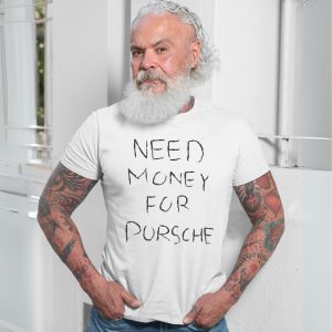 Funny Need Money For Porsche T Shirt 7 1.jpg