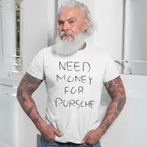 Funny Need Money For Porsche T-Shirt 13 Funny Need Money For Porsche T Shirt 7 1.jpg
