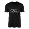 Funny Short Person Sarcastic T Shirt If You Think Im Short 1 1.jpg