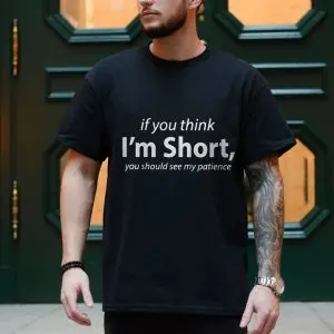 Funny Short Person Sarcastic T-Shirt If You Think I'm Short 10 Funny Short Person Sarcastic T Shirt If You Think Im Short 4 1.jpg