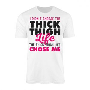 Funny Thick Thigh Life Chose Me T Shirt 1 1.jpg