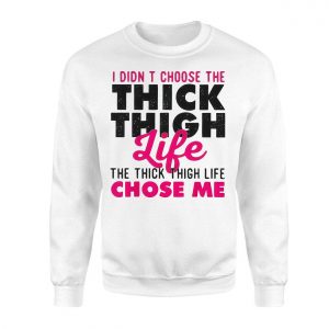Funny Thick Thigh Life Chose Me T Shirt 3 1.jpg