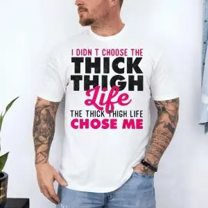 Funny Thick Thigh Life Chose Me T-Shirt 10 Funny Thick Thigh Life Chose Me T Shirt 4 1.jpg