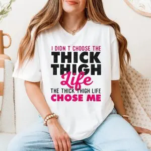 Funny Thick Thigh Life Chose Me T-Shirt 11 Funny Thick Thigh Life Chose Me T Shirt 5 1.jpg