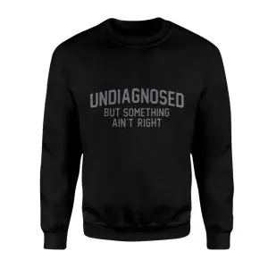 Funny Undiagnosed But Something Ain’t Right Quote T-Shirt 9 Funny Undiagnosed But Something Aint Right Quote T Shirt 3 1.jpg