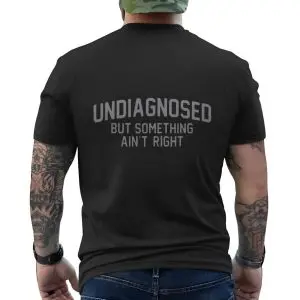 Funny Undiagnosed But Something Ain’t Right Quote T-Shirt 12 Funny Undiagnosed But Something Aint Right Quote T Shirt 6 1.jpg