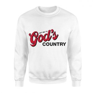 Get Me To Gods Country Christian Faith T Shirt 3 1 1.jpg