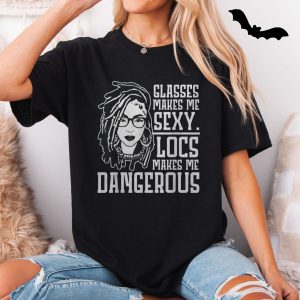 Glasses Make Me Sexy Locs Make Me Dangerous T Shirt 5 1.jpg