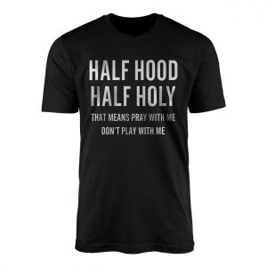 Half Hood Half Holy Pray With Me T Shirt 1 1 1.jpg