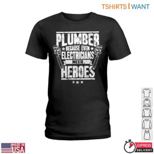 Hero Plumbing T Shirt Even Electricians Need Plumber Heroes 2 1.jpg