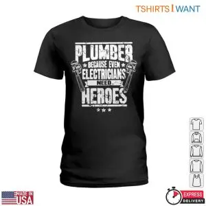 Hero Plumbing T-Shirt: Even Electricians Need Plumber Heroes 7 Hero Plumbing T Shirt Even Electricians Need Plumber Heroes 2 1.jpg