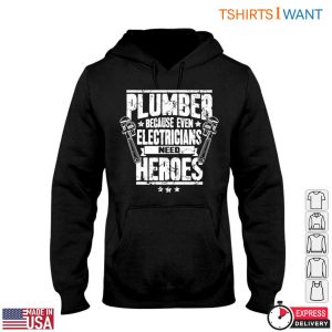 Hero Plumbing T Shirt Even Electricians Need Plumber Heroes 4 1.jpg