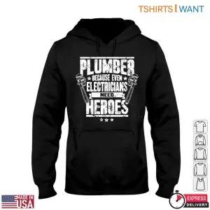 Hero Plumbing T-Shirt: Even Electricians Need Plumber Heroes 9 Hero Plumbing T Shirt Even Electricians Need Plumber Heroes 4 1.jpg