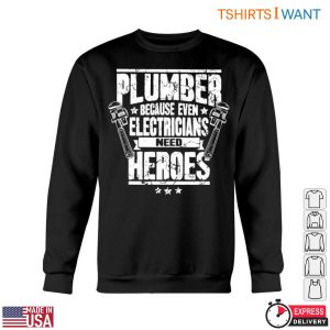 Hero Plumbing T Shirt Even Electricians Need Plumber Heroes 5 1.jpg
