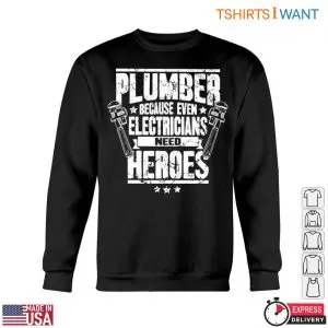 Hero Plumbing T-Shirt: Even Electricians Need Plumber Heroes 10 Hero Plumbing T Shirt Even Electricians Need Plumber Heroes 5 1.jpg