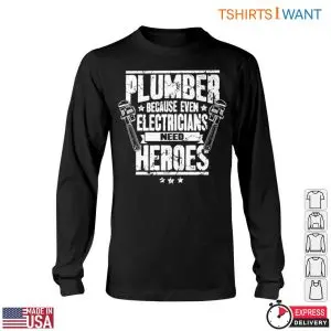 Hero Plumbing T-Shirt: Even Electricians Need Plumber Heroes 11 Hero Plumbing T Shirt Even Electricians Need Plumber Heroes 6 1.jpg