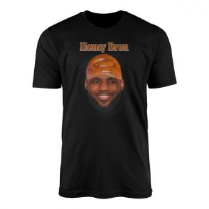 Honey Bron Funny LeBron James Parody T Shirt 1 1.jpg