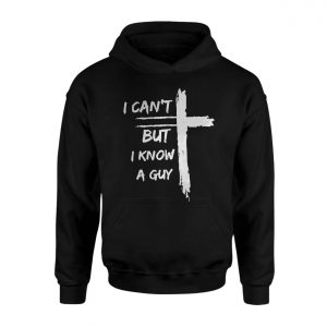 I Cant But I Know A Guy Christian Cross T Shirt 2 1.jpg