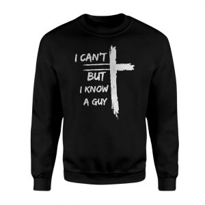 I Cant But I Know A Guy Christian Cross T Shirt 3 1.jpg