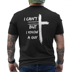 I Cant But I Know A Guy Christian Cross T Shirt 6 1.jpg