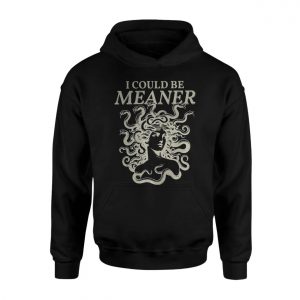 I Could Be Meaner Medusa T Shirt 2 1 1.jpg