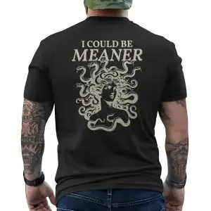 I Could Be Meaner Medusa T-Shirt 12 I Could Be Meaner Medusa T Shirt 6 1 1.jpg