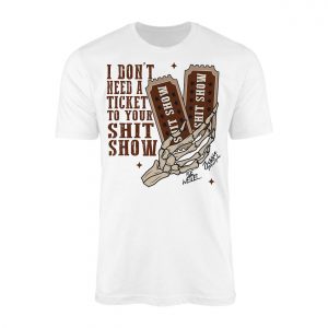 I Dont Need a Ticket to Your Shit Show Funny Skeleton T Shirt 1 1.jpg