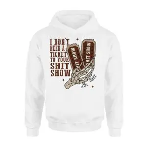 I Don’t Need a Ticket to Your Shit Show Funny Skeleton T-Shirt 8 I Dont Need a Ticket to Your Shit Show Funny Skeleton T Shirt 2 1.jpg