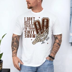 I Dont Need a Ticket to Your Shit Show Funny Skeleton T Shirt 4 1.jpg