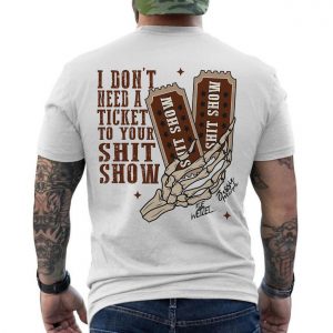 I Dont Need a Ticket to Your Shit Show Funny Skeleton T Shirt 6 1.jpg