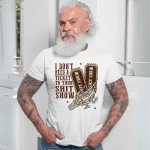 I Don’t Need a Ticket to Your Shit Show Funny Skeleton T-Shirt 13 I Dont Need a Ticket to Your Shit Show Funny Skeleton T Shirt 7 1.jpg