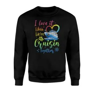 I Love It When We're Cruisin Together Cruise Ship T-Shirt 9 I Love It When Were Cruisin Together Cruise Ship T Shirt 3 1.jpg