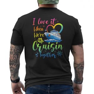 I Love It When Were Cruisin Together Cruise Ship T Shirt 6 1.jpg