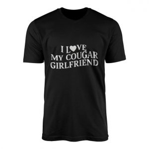 I Love My Cougar Girlfriend Funny Dating Graphic T Shirt 1 1.jpg